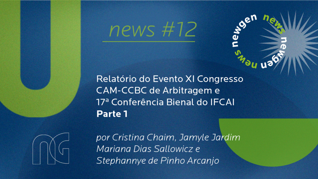 Relatório do Evento XI Congresso CAM-CCBC de Arbitragem e 17ª Conferência Bienal do IFCAI | Parte 1