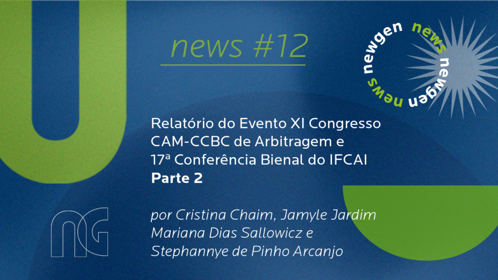 Relatório do Evento XI Congresso CAM-CCBC de Arbitragem e 17ª Conferência Bienal do IFCAI | Parte 2