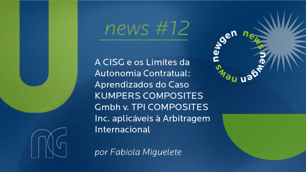 A CISG e os Limites da Autonomia Contratual: Aprendizados do Caso Kumpers Composites Gmbh v. TPI Composites Inc. Aplicáveis à Arbitragem Internacional